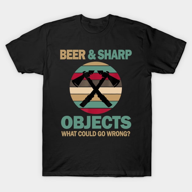 Axe Throwing Hobby Funny Beer and Sharp Objects Men Women T-Shirt by nellieuyangela